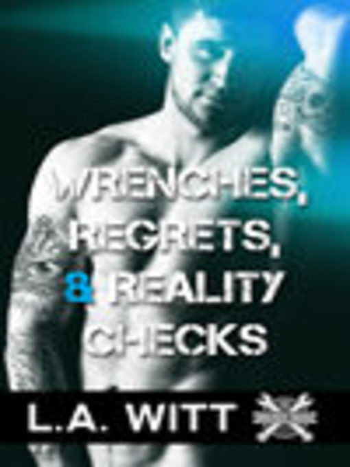 Title details for Wrenches, Regrets, & Reality Checks by L.A. Witt - Available